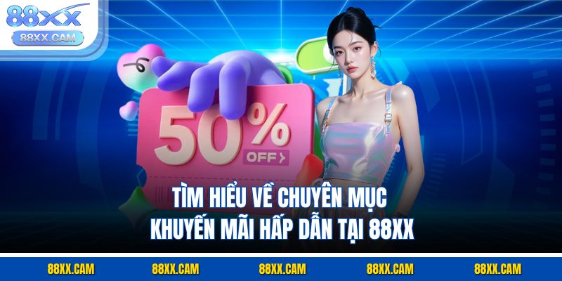 Tìm hiểu về chuyên mục khuyến mãi hấp dẫn tại 88xx Tìm hiểu về chuyên mục khuyến mãi hấp dẫn tại 88xx